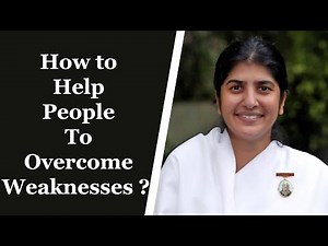 How To Help People To Overcome Weaknesses | BK Shivani