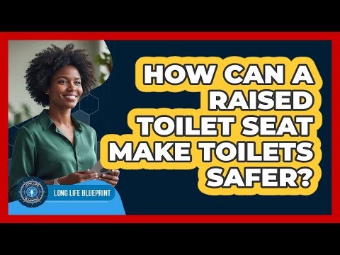 How Can a Raised Toilet Seat Make Toilets Safer?