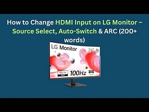How to Change HDMI Input on LG Monitor – Source Select, Auto-Switch & ARC
