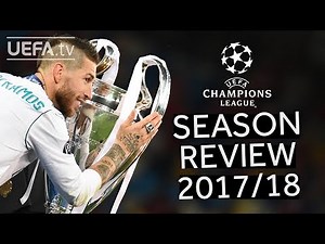UEFA CHAMPIONS LEAGUE 2017/18 SEASON REVIEW