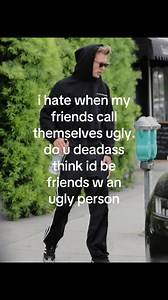 When Friends Call Themselves Ugly