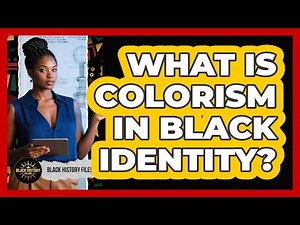 What Is Colorism In Black Identity? - Black History Files