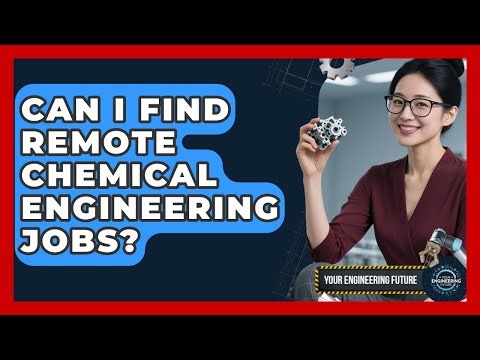 Can I Find Remote Chemical Engineering Jobs? - Your Engineering Future