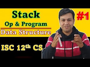 P1: Ch - Data Structure || Stack Operations and Stack Program || ISC 12th Computer Science