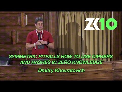 ZK10: Symmetric Pitfalls: How to use ciphers and hashes in Zero Knowledge - Dmitry Khovratovich