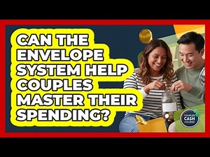 Can The Envelope System Help Couples Master Their Spending? - Couples Cash Course