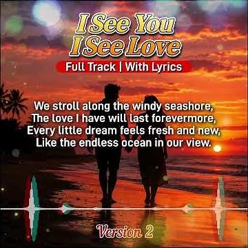 A Love Song You'll Never Forget | I See You, I See Love (Version 2)