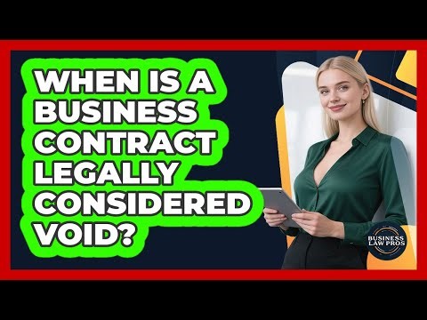 When Is A Business Contract Legally Considered Void? - Business Law Pros
