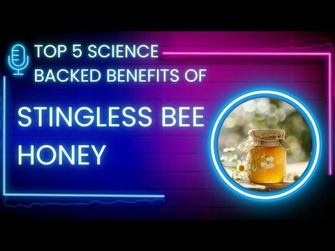 What Are the Top 5 Scientifically Backed Health Benefits of Stingless Bee Honey?