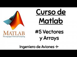 #5 Vectores y Arrays -Curso de Matlab para Ingenieros-
