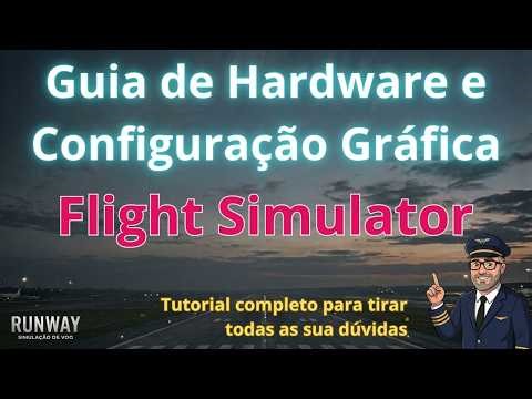 Guia definitivo de hardware para Microsoft Flight Simulator 2020/2024 - Entenda como tudo funciona.