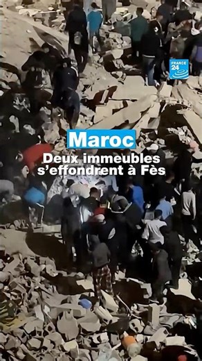 Maroc : deux immeubles s’effondrent à Fès, les opérations de secours continuent • FRANCE 24