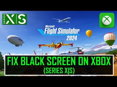 Fix Microsoft Flight Simulator 2024 Black Screen Issue/Error On Xbox (Series X|S)