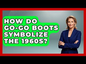 How Do Go-Go Boots Symbolize The 1960s? - I'm a 60s Baby