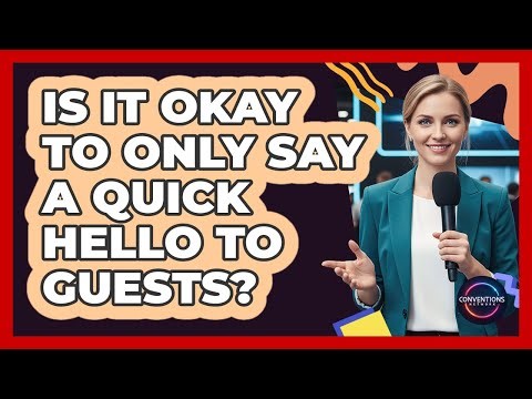 Is It Okay To Only Say A Quick Hello To Guests?