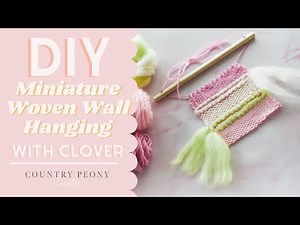 DIY Miniature Woven Wall Hanging with Clover's Mini Weaving Loom - Country Peony Blog