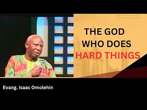 The God who does hard things| Powerful Massage by Rev Isaac Omolehin