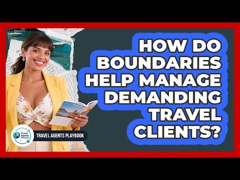 How Do Boundaries Help Manage Demanding Travel Clients?