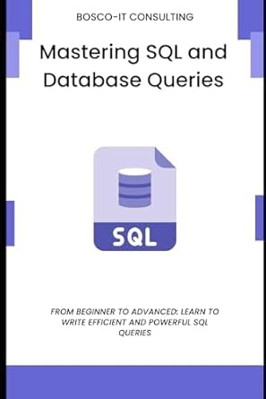 Amazon.com: Mastering SQL and Database Queries: From Beginner to Advanced: Learn to Write Efficient and Powerful SQL Queries: 9798319176073: CONSULTING, BOSCO-IT: 圖書