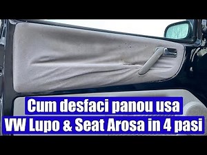 TUTORIAL: Demontare fata usa (panou interior) sofer & pasager VW Lupo & Seat Arosa in 4 pasi simpli