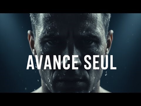 Avance Seul ( La Meilleure Vidéo de Motivation)