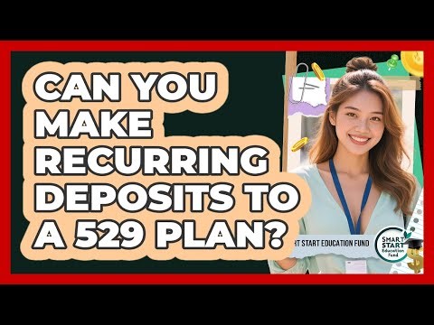 Can You Make Recurring Deposits To A 529 Plan?
