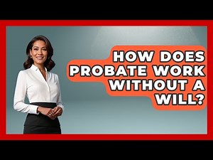 How Does Probate Work Without A Will? - Wealth and Estate Planners