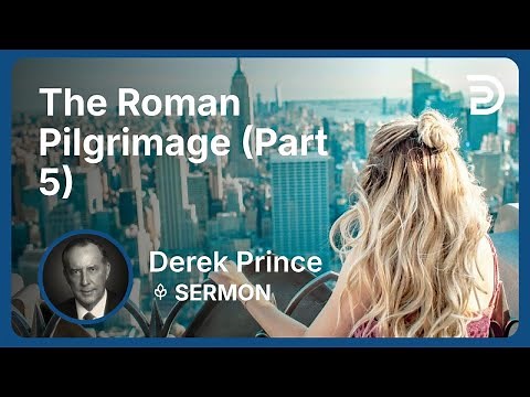 The Roman Pilgrimage (Part 5) | Derek Prince