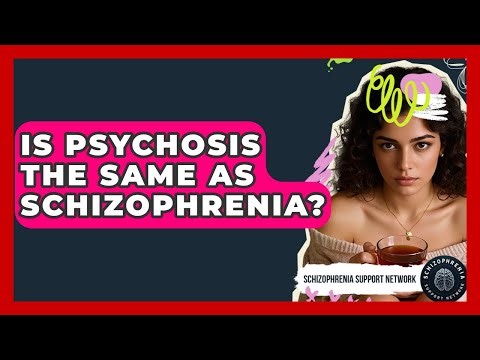 Is Psychosis The Same As Schizophrenia? - Schizophrenia Support Network