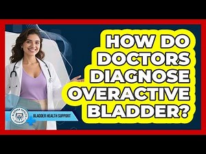 How Do Doctors Diagnose Overactive Bladder?