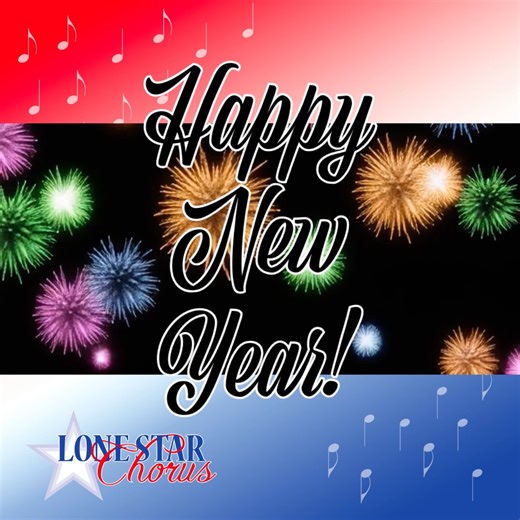 Happy New Year from Lone Star Chorus! Come sing with us Monday January 5th, 2026 (!!!) at 6:30pm at Hulen Street Church in Fort Worth, TX! #comesingwithus #region10sai #sweetadelinesinternational Video description: no sound, Happy New Year script with gentle breeze animation, exploding firewords behind the words, then Lone Star Chorus's logo on a red, white, and blue background with music notes. | Lone Star Chorus