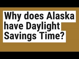 Why does Alaska have Daylight Savings Time?