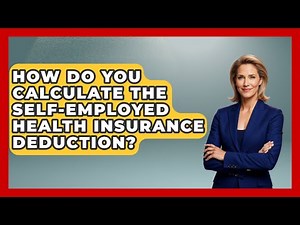 How Do You Calculate The Self-Employed Health Insurance Deduction? - Tax and Accounting Coach