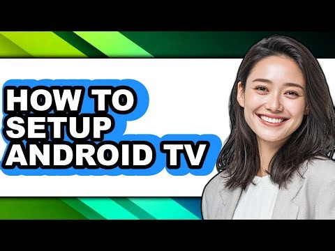 How to Setup Android Tv - Easy Guide