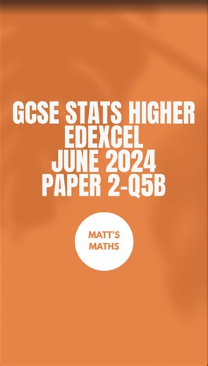 GCSE Statistics Higher Edexcel June 2024 - Paper 2 Q5b #maths #gcsestats #mattsmaths #gcsehigher #exams