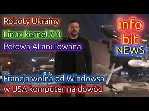 Roboty z Ukrainy, Linux kernel 7.0, 50% AI anulowane, w USA komputer na dowód, Francja i Open Source