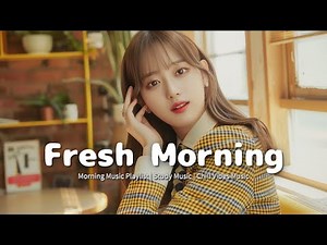 【作業用BGM】爽やかな朝 🎵 フレッシュモーニングソングプレイリスト ~ モーニングプレイリスト| Chill Life Music