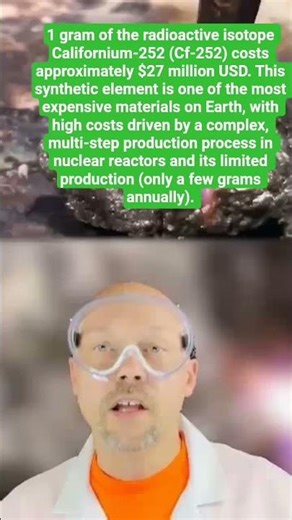 1 gram of the radioactive isotope Californium-252 (Cf-252) costs approximately $27 million USD.