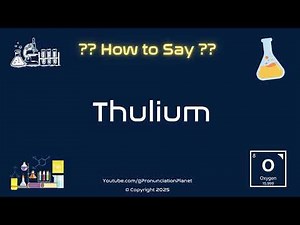 🔬✨ How to Pronounce Thulium? (CORRECTLY) | Pronunciation Planet