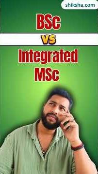 BSc vs Integrated MSc: Which Degree Is Better for Science Students? #bsc #integratedmsc