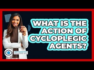 What Is The Action Of Cycloplegic Agents?