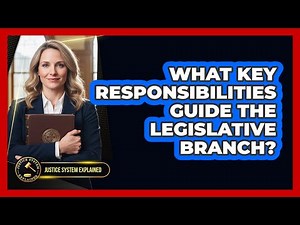 What Key Responsibilities Guide the Legislative Branch?