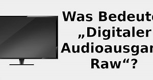 Was bedeutet „digitaler Audioausgang RAW“? 📺 2022