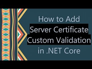 How to Add Server Certificate Custom Validation in .NET Core