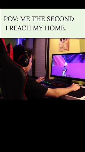 PoV: me when I reach home from school “gaming”
