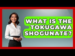 What Is The Tokugawa Shogunate? - Japan Past and Present