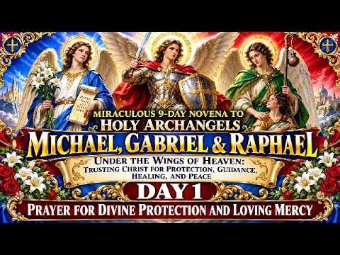 01 MIRACULOUS 9-DAY NOVENA TO ARCHANGELS MICHAEL GABRIEL & RAPHAEL - PRAYER FOR DIVINE PROTECTION