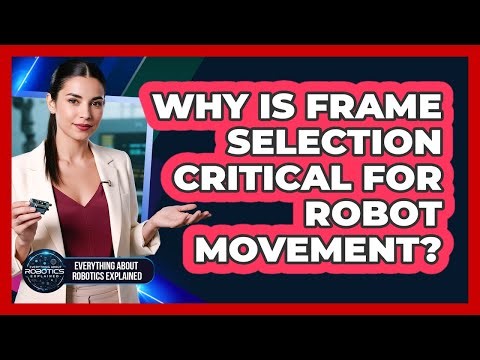 Why Is Frame Selection Critical For Robot Movement?