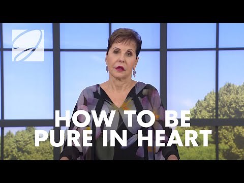 How To Be Pure In Heart | Joyce Meyer