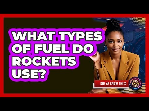 What Types Of Fuel Do Rockets Use?